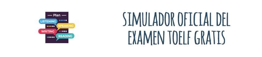 Simulador del examen TOEFL online y gratuito